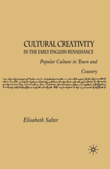 Cultural Creativity in the Early English Renaissance : Popular Culture in Town and Country