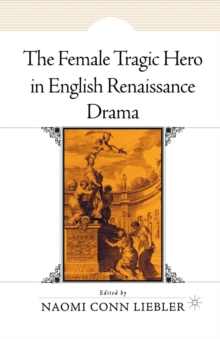 The Female Tragic Hero In English Renaissance Drama