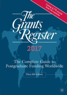 The Grants Register 2017 : The Complete Guide to Postgraduate Funding Worldwide