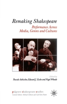 Remaking Shakespeare : Performance Across Media, Genres and Cultures