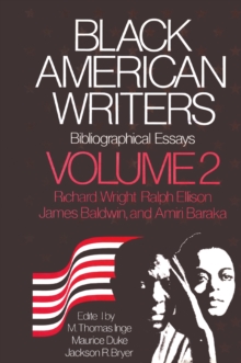 Black American Writers, Bibliographical Essays, vol 2: Richard Wright, Ralph Ellison, James Baldwin & Amiri Baraka