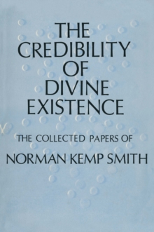 The Credibility of Divine Existence: The Collected Papers of Norman Kemp Smith