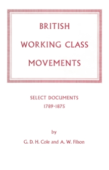 British Working Class Movements: Select Documents, 1789-1875