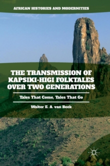 The Transmission of Kapsiki-Higi Folktales Over Two Generations : Tales That Come, Tales That Go, Hardback Book The Transmission of Kapsiki-Higi Folktales Over Two Generations : Tales That Come, Tales That Go, Hardback Book