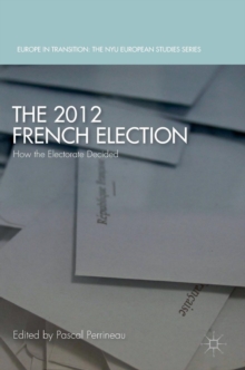 The 2012 French Election : How the Electorate Decided, Hardback Book The 2012 French Election : How the Electorate Decided, Hardback Book