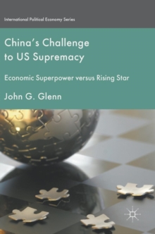 China's Challenge to US Supremacy : Economic Superpower versus Rising Star, Hardback Book China's Challenge to US Supremacy : Economic Superpower versus Rising Star, Hardback Book