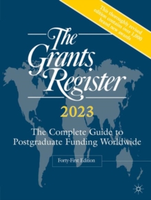 The Grants Register 2023 : The Complete Guide to Postgraduate Funding Worldwide