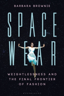 Spacewear : Weightlessness and the Final Frontier of Fashion, Hardback Book Spacewear : Weightlessness and the Final Frontier of Fashion, Hardback Book
