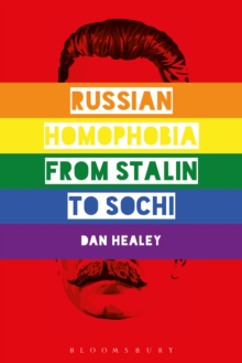 Russian Homophobia from Stalin to Sochi