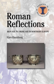 Roman Reflections : Iron Age to Viking Age in Northern Europe, Paperback / softback Book Roman Reflections : Iron Age to Viking Age in Northern Europe, Paperback / softback Book