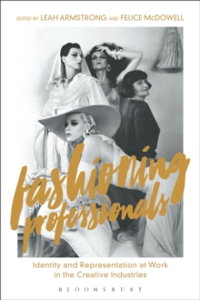 Fashioning Professionals : Identity and Representation at Work in the Creative Industries