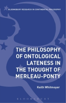 The Philosophy of Ontological Lateness : Merleau-Ponty and the Tasks of Thinking