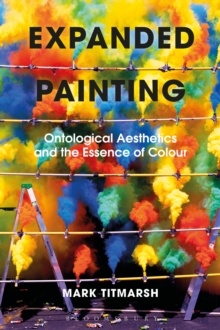 Expanded Painting : Ontological Aesthetics and the Essence of Colour