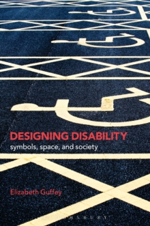 Designing Disability : Symbols, Space, and Society