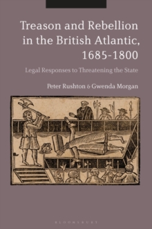 Treason and Rebellion in the British Atlantic, 1685-1800 : Legal Responses to Threatening the State