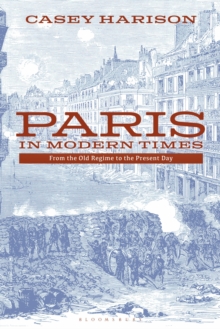 Paris in Modern Times : From the Old Regime to the Present Day