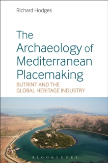 The Archaeology of Mediterranean Placemaking : Butrint and the Global Heritage Industry, Hardback Book The Archaeology of Mediterranean Placemaking : Butrint and the Global Heritage Industry, Hardback Book