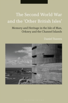 The Second World War and the 'Other British Isles' : Memory and Heritage in the Isle of Man, Orkney and the Channel Islands, Hardback Book The Second World War and the 'Other British Isles' : Memory and Heritage in the Isle of Man, Orkney and the Channel Islands, Hardback Book