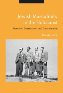 Jewish Masculinity in the Holocaust : Between Destruction and Construction, Hardback Book Jewish Masculinity in the Holocaust : Between Destruction and Construction, Hardback Book