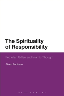 The Spirituality of Responsibility : Fethullah Gulen and Islamic Thought