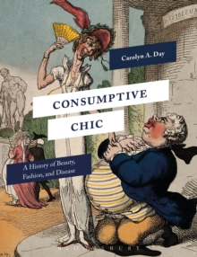 Consumptive Chic : A History of Beauty, Fashion, and Disease, Paperback Book Consumptive Chic : A History of Beauty, Fashion, and Disease, Paperback Book
