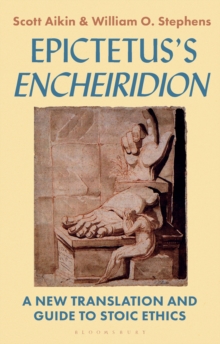 Epictetus s 'Encheiridion' : A New Translation and Guide to Stoic Ethics