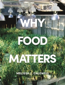 Why Food Matters : Critical Debates in Food Studies