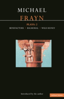 Frayn Plays: 2 : Balmoral; Benefactors; Wild Honey