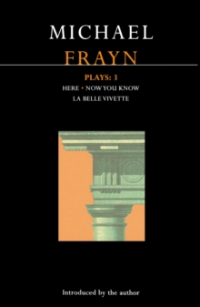 Frayn Plays: 3 : Here; Now You Know; La Belle Vivette