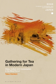 Gathering for Tea in Modern Japan : Class, Culture and Consumption in the Meiji Period, Hardback Book Gathering for Tea in Modern Japan : Class, Culture and Consumption in the Meiji Period, Hardback Book