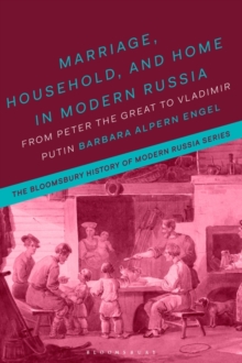 Marriage, Household and Home in Modern Russia : From Peter the Great to Vladimir Putin