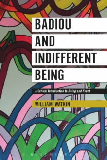 Badiou and Indifferent Being : A Critical Introduction to Being and Event, Paperback / softback Book Badiou and Indifferent Being : A Critical Introduction to Being and Event, Paperback / softback Book