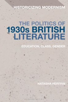 The Politics of 1930s British Literature : Education, Class, Gender