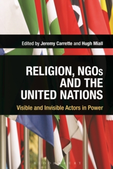 Religion, NGOs and the United Nations : Visible and Invisible Actors in Power, Hardback Book Religion, NGOs and the United Nations : Visible and Invisible Actors in Power, Hardback Book