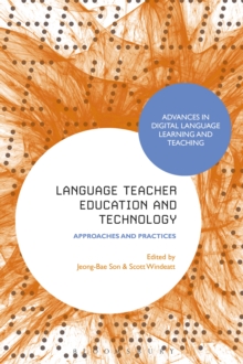 Language Teacher Education and Technology : Approaches and Practices