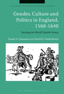 Gender, Culture and Politics in England, 1560-1640 : Turning the World Upside Down, Hardback Book Gender, Culture and Politics in England, 1560-1640 : Turning the World Upside Down, Hardback Book