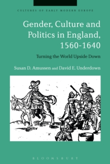 Gender, Culture and Politics in England, 1560-1640 : Turning the World Upside Down