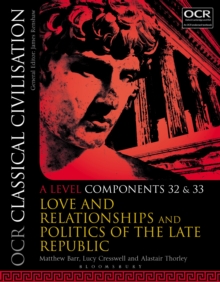 OCR Classical Civilisation A Level Components 32 and 33 : Love and Relationships and Politics of the Late Republic, Paperback / softback Book OCR Classical Civilisation A Level Components 32 and 33 : Love and Relationships and Politics of the Late Republic, Paperback / softback Book