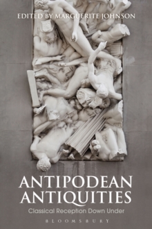 Antipodean Antiquities : Classical Reception Down Under