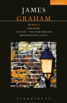 James Graham Plays: 2 : This House; The Angry Brigade; The Vote; Monster Raving Loony