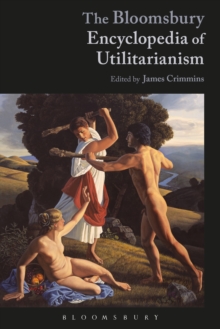 The Bloomsbury Encyclopedia of Utilitarianism, Paperback / softback Book The Bloomsbury Encyclopedia of Utilitarianism, Paperback / softback Book