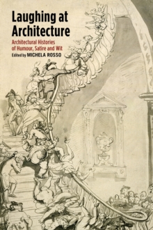 Laughing at Architecture : Architectural Histories of Humour, Satire and Wit