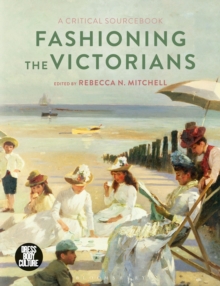 Fashioning the Victorians : A Critical Sourcebook