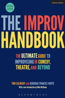 The Improv Handbook : The Ultimate Guide to Improvising in Comedy, Theatre, and Beyond