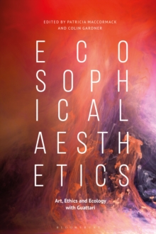 Ecosophical Aesthetics : Art, Ethics and Ecology with Guattari