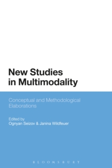 New Studies in Multimodality : Conceptual and Methodological Elaborations