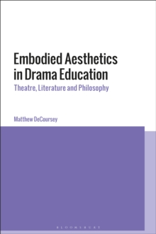 Embodied Aesthetics in Drama Education : Theatre, Literature and Philosophy