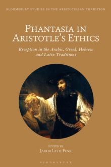 Phantasia in Aristotle's Ethics : Reception in the Arabic, Greek, Hebrew and Latin Traditions, Hardback Book Phantasia in Aristotle's Ethics : Reception in the Arabic, Greek, Hebrew and Latin Traditions, Hardback Book