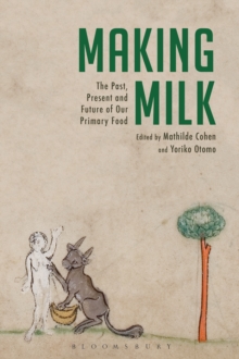 Making Milk : The Past, Present and Future of Our Primary Food