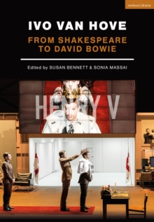 Ivo van Hove : From Shakespeare to David Bowie, Paperback / softback Book Ivo van Hove : From Shakespeare to David Bowie, Paperback / softback Book